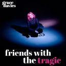 Friends with the Tragic